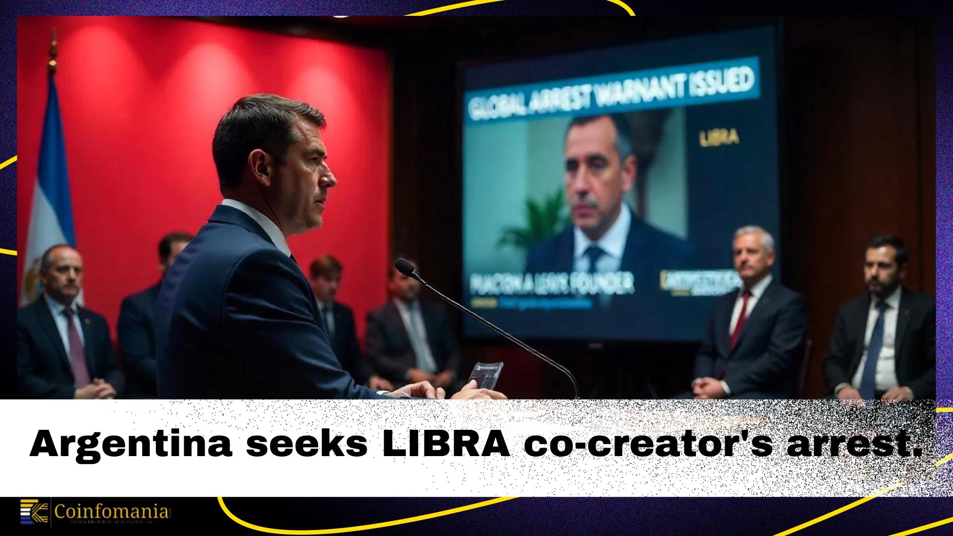 Argentina Seeks Global Arrest Warrant for LIBRA Token Co-Creator