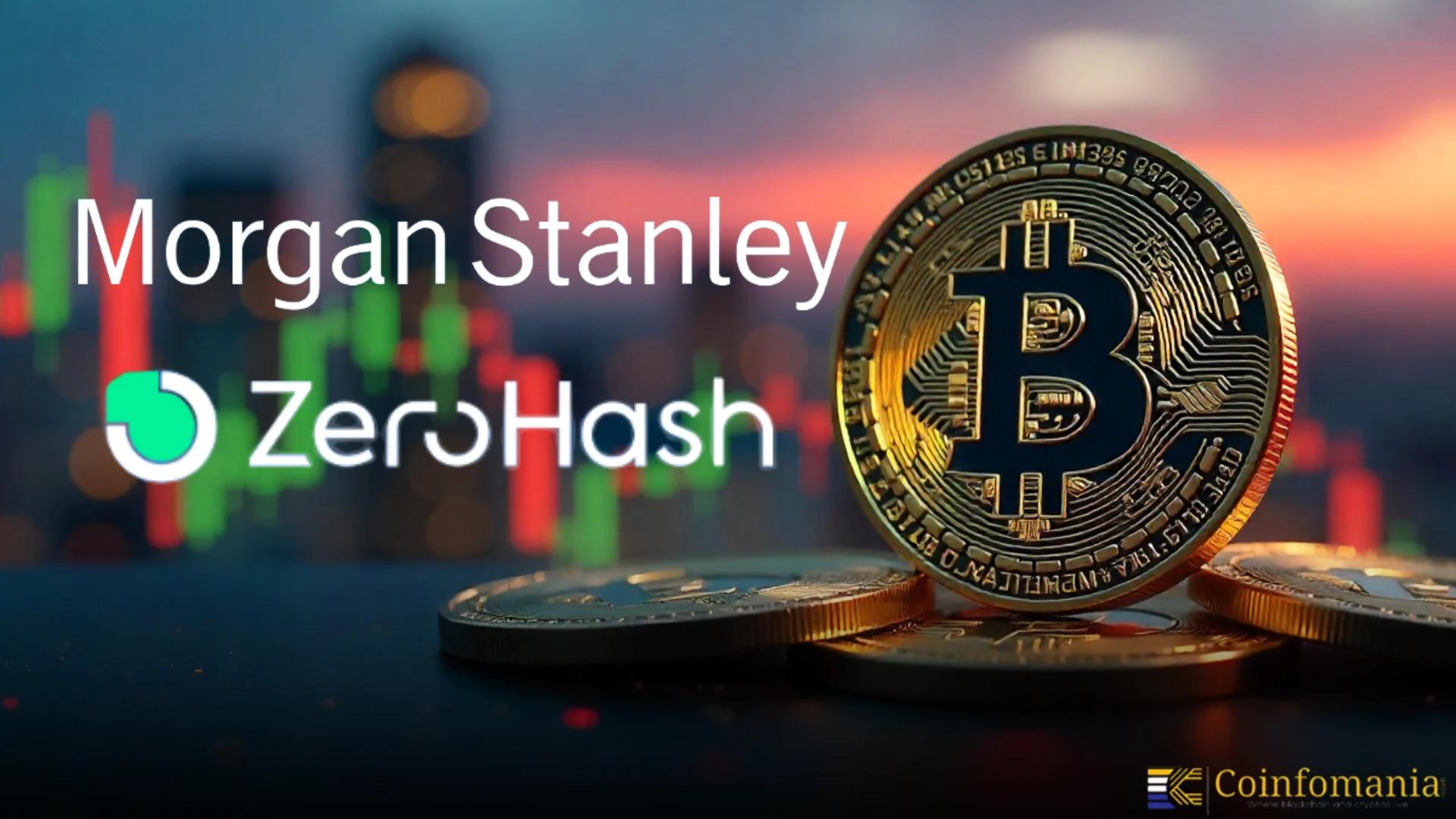 ZeroHash Tie Lifts Morgan Stanley Bitcoin Infrastructure Reach